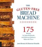 Jane Bonacci The Gluten Free Bread Machine Cookbook 175 Recipes For Splendid Breads And Delicious Dis 