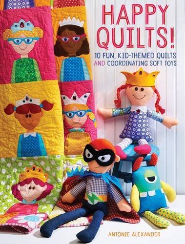 Antonie Alexander Happy Quilts! 10 Fun Kid Themed Quilts And Coordinating Soft T 