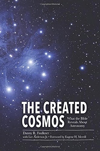 Dr Danny Faulkner The Created Cosmos What The Bible Reveals About Astronomy 