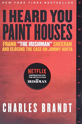 Charles Brandt I Heard You Paint Houses " Updated Edition Frank "the Irishman" Sheeran & Closing The Case O 