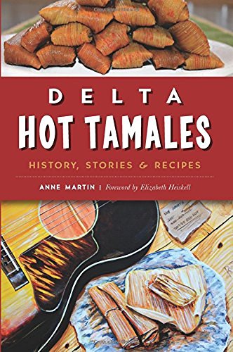 Anne Martin/Delta Hot Tamales@ History, Stories & Recipes