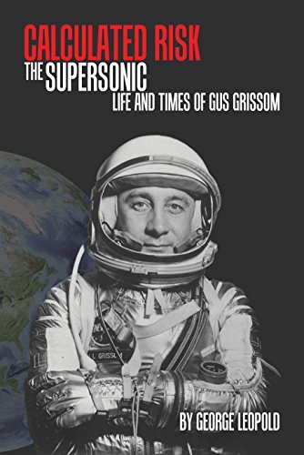 George Leopold Calculated Risk The Supersonic Life And Times Of Gus Grissom 