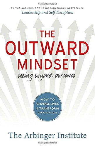 Arbinger Institute/The Outward Mindset@ Seeing Beyond Ourselves