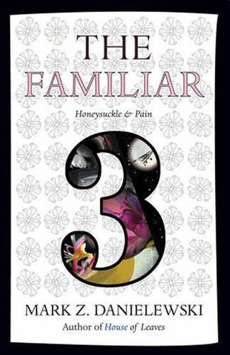Mark Z. Danielewski/The Familiar, Volume 3@ Honeysuckle & Pain