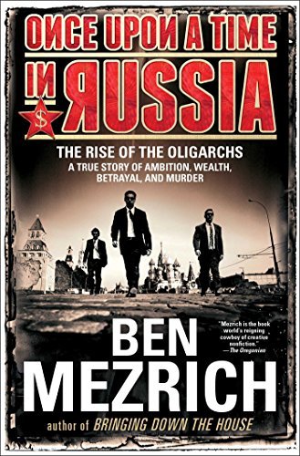 Ben Mezrich/Once Upon a Time in Russia@ The Rise of the Oligarchs--A True Story of Ambiti