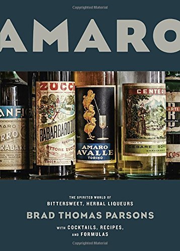 Brad Thomas Parsons Amaro The Spirited World Of Bittersweet Herbal Liqueur 