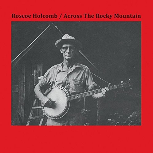 Roscoe Holcomb/Across The Rocky Mountain@Lp