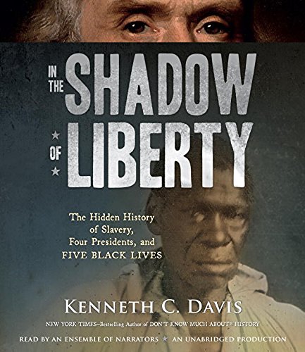 Kenneth C. Davis In The Shadow Of Liberty The Hidden History Of Slavery Four Presidents A 