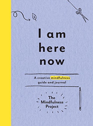 The Mindfulness Project/I Am Here Now@ A Creative Mindfulness Guide and Journal
