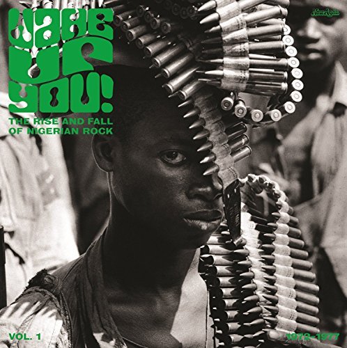 Wake Up You Vol. 1 Rise & Fall Of Nigerian Rock Music (1972 1977) 