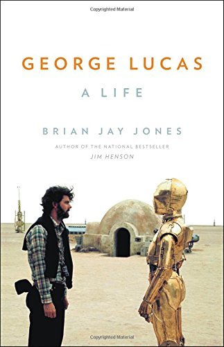 Brian Jay Jones George Lucas A Life 