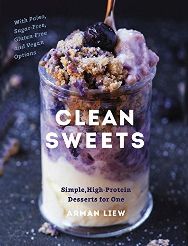 Arman Liew Clean Sweets Simple High Protein Desserts For One 
