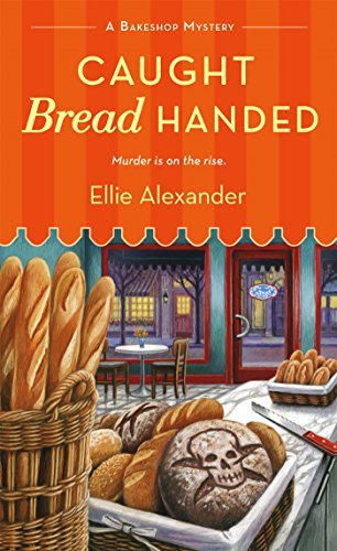 Ellie Alexander/Caught Bread Handed@ A Bakeshop Mystery