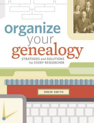 Drew Smith Organize Your Genealogy Strategies And Solutions For Every Researcher 