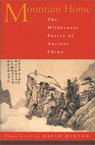 David Hinton Mountain Home The Wilderness Poetry Of Ancient China 