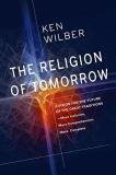 Ken Wilber The Religion Of Tomorrow A Vision For The Future Of The Great Traditions M 