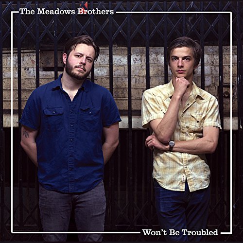 Meadows Brothers/Won't Be Troubled
