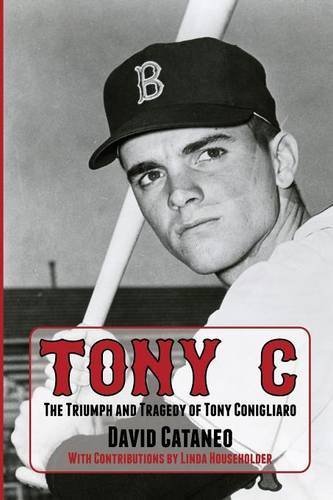 David Cataneo/Tony C@The Triumph and Tragedy of Tony Conigliaro