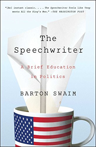 Barton Swaim/The Speechwriter@ A Brief Education in Politics