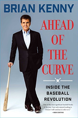 Brian Kenny Ahead Of The Curve Inside The Baseball Revolution 