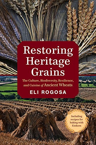 Eli Rogosa Restoring Heritage Grains The Culture Biodiversity Resilience And Cuisin 