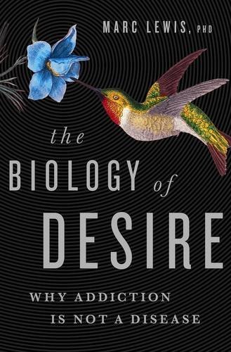 Marc Lewis/The Biology of Desire@Why Addiction Is Not a Disease