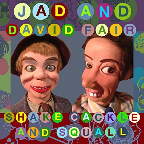 JAD & DAVID FAIR/SHAKE, CACKLE & SQUALL