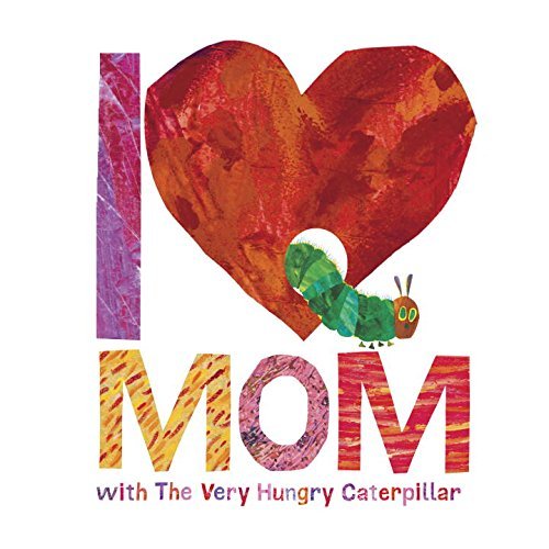 Eric Carle/I Love Mom with the Very Hungry Caterpillar