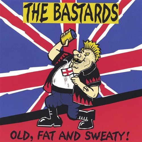 Bastards/Old Fat & Sweaty