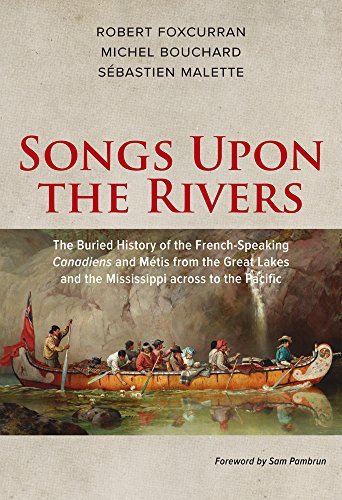 Michel Bouchard Songs Upon The Rivers The Buried History Of The French Speaking Canadie 