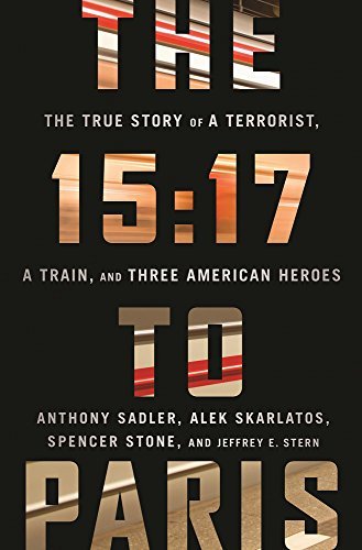 Anthony Sadler The 15 17 To Paris The True Story Of A Terrorist A Trai 