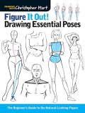 Christopher Hart Figure It Out! Drawing Essential Poses The Beginner's Guide To The Natural Looking Figur 