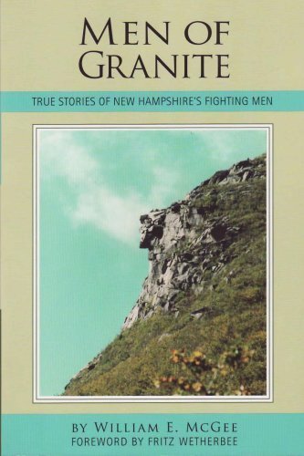 William E. McGee/Men Of Granite@True Stories Of New Hampshire's Fighting Men