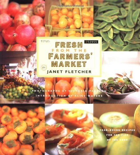 Janet Kessel Fletcher/Fresh From The Farmers' Market@Year-Round Recipes