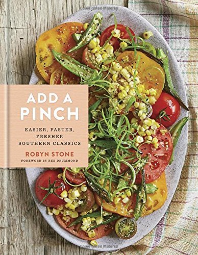 Robyn Stone/Add a Pinch@ Easier, Faster, Fresher Southern Classics: A Cook