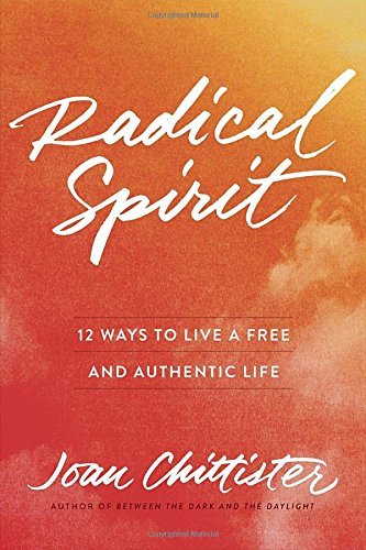Joan Chittister/Radical Spirit@12 Ways to Live a Free and Authentic Life