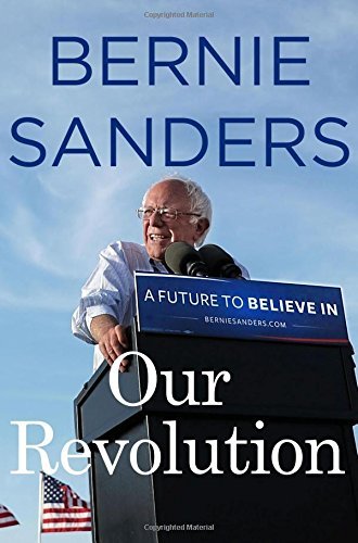 Bernie Sanders Our Revolution A Future To Believe In 