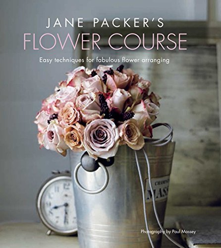 Jane Packer Jane Packer's Flower Course Easy Techniques For Fabulous Flower Arranging 