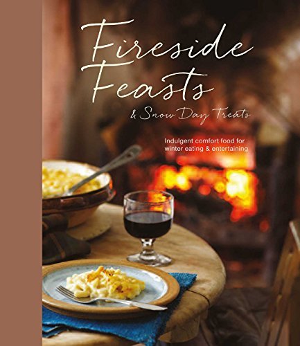 Ryland Peters &. Small Fireside Feasts And Snow Day Treats Indulgent Comfort Food Recipes For Winter Eating 