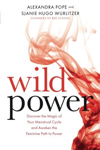 Sjanie Hugo Wurlitzer/Wild Power@Discover the Magic of Your Menstrual Cycle and Awaken the Feminine Path to Power