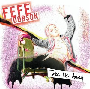 Fefe Dobson/Take Me Away