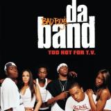 Bad Boy's Da Band Too Hot For T.V. Explicit Version 