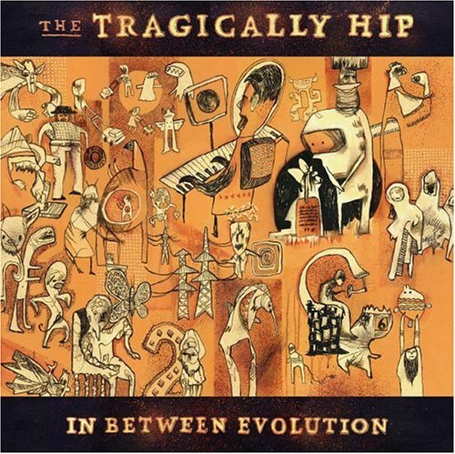 Tragically Hip/In Between Evolution