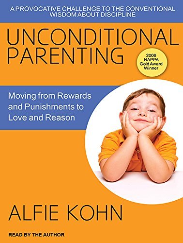 Alfie Kohn Unconditional Parenting Moving From Rewards And Punishments To Love And R CD 