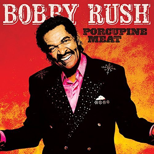 Bobby Rush Porcupine Meat 