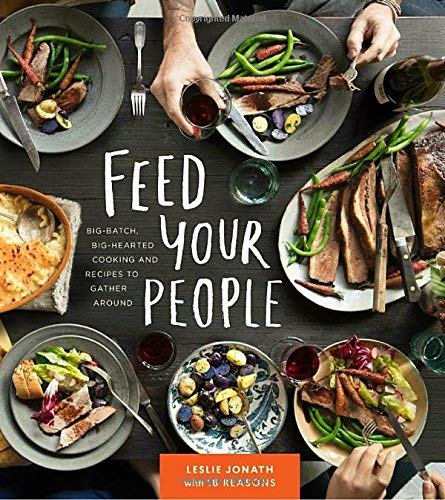 Leslie Jonath Feed Your People Big Batch Big Hearted Cooking And Recipes To Gat 