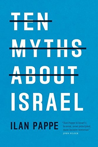Ilan Pappe/Ten Myths About Israel