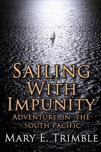Mary E. Trimble/Sailing with Impunity@ Adventure in the South Pacific