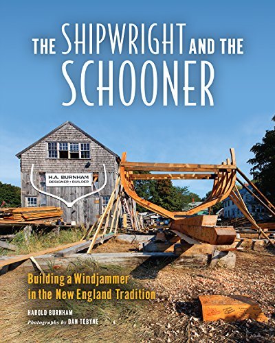 Harold B. Burnham The Shipwright And The Schooner Building A Windjammer In The New England Traditio 