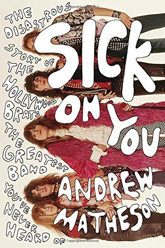 Andrew Matheson/Sick on You@ The Disastrous Story of the Hollywood Brats, the
